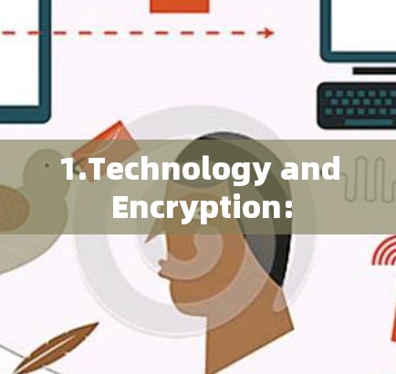1.Technology and Encryption: 1.Technology and Encryption: